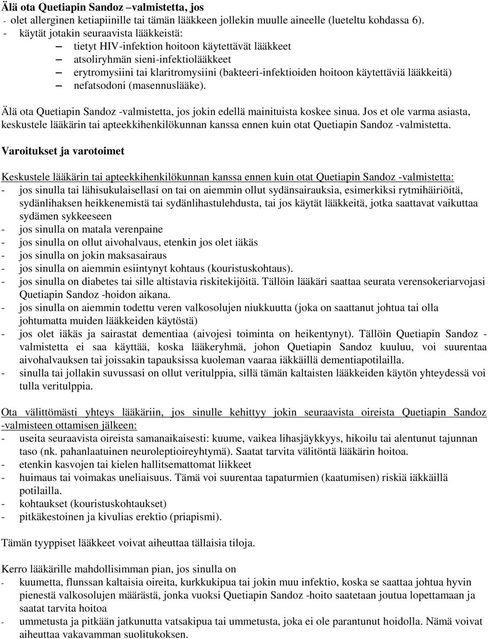 käytettäviä lääkkeitä) nefatsodoni (masennuslääke). Älä ota Quetiapin Sandoz -valmistetta, jos jokin edellä mainituista koskee sinua.