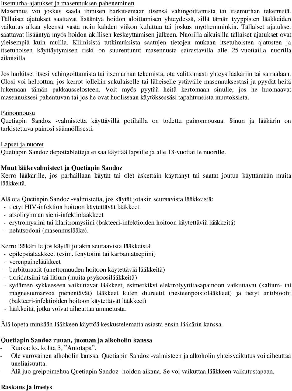 Tällaiset ajatukset saattavat lisääntyä myös hoidon äkillisen keskeyttämisen jälkeen. Nuorilla aikuisilla tällaiset ajatukset ovat yleisempiä kuin muilla.