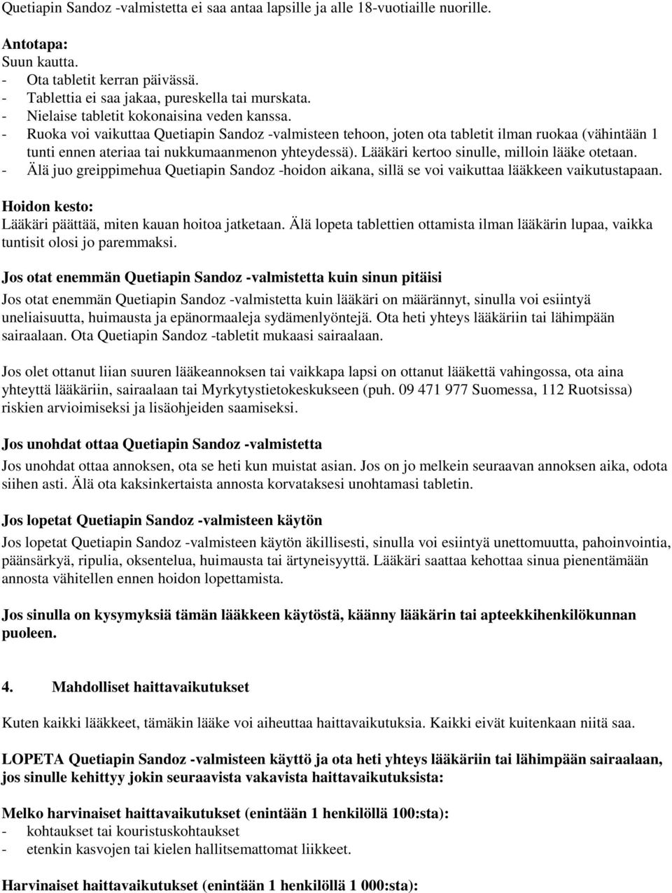 - Ruoka voi vaikuttaa Quetiapin Sandoz -valmisteen tehoon, joten ota tabletit ilman ruokaa (vähintään 1 tunti ennen ateriaa tai nukkumaanmenon yhteydessä).