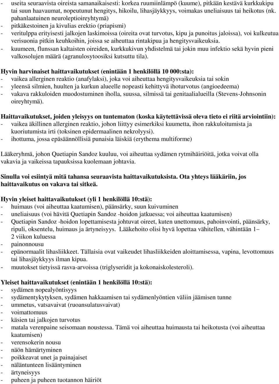 pahanlaatuinen neuroleptioireyhtymä) - pitkäkestoinen ja kivulias erektio (priapismi) - veritulppa erityisesti jalkojen laskimoissa (oireita ovat turvotus, kipu ja punoitus jaloissa), voi kulkeutua