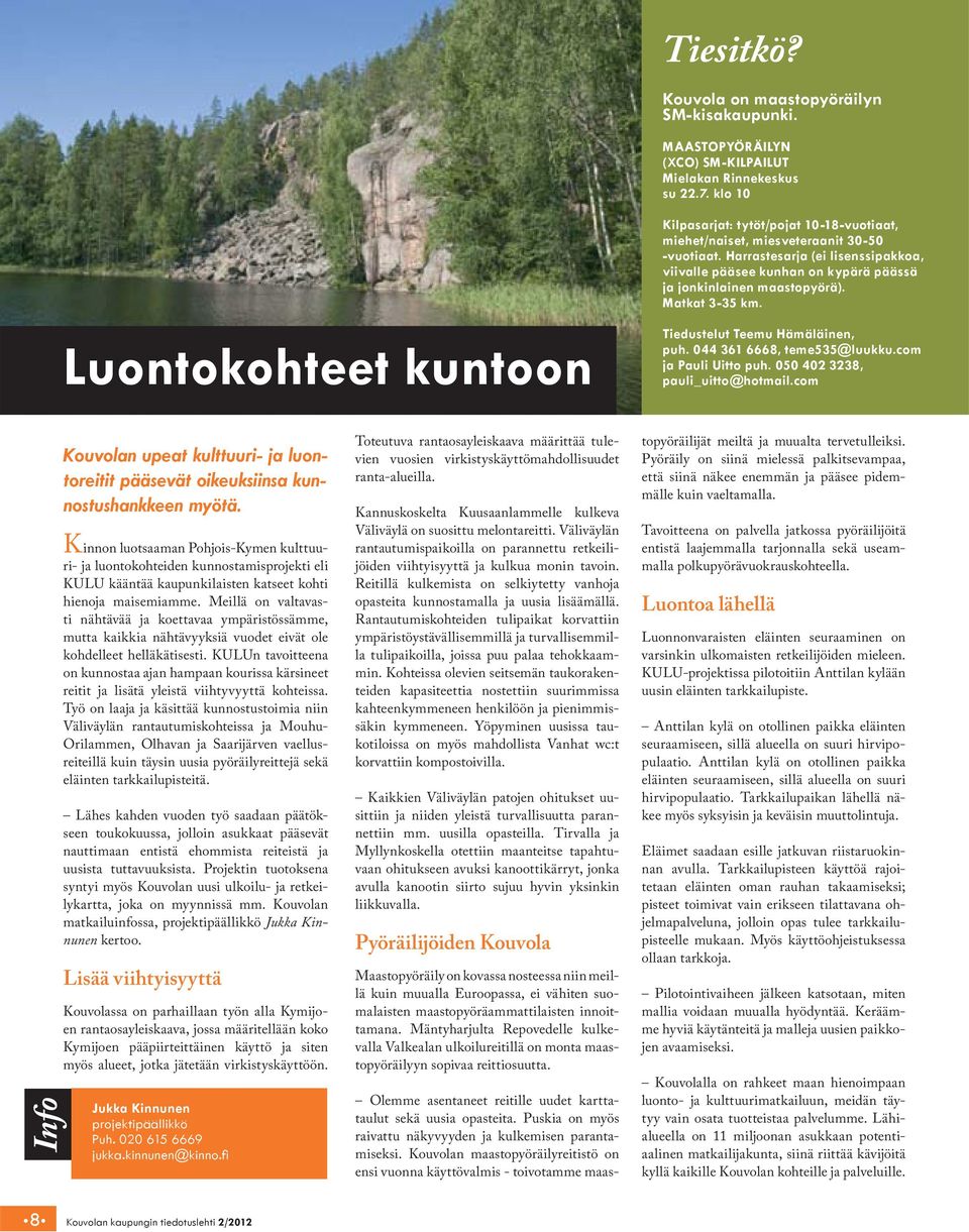 Matkat 3-35 km. Luontokohteet kuntoon Tiedustelut Teemu Hämäläinen, puh. 044 361 6668, teme535@luukku.com ja Pauli Uitto puh. 050 402 3238, pauli_uitto@hotmail.