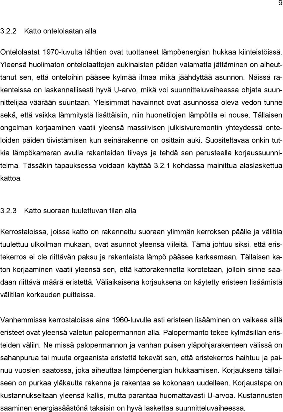 Näissä rakenteissa on laskennallisesti hyvä U-arvo, mikä voi suunnitteluvaiheessa ohjata suunnittelijaa väärään suuntaan.