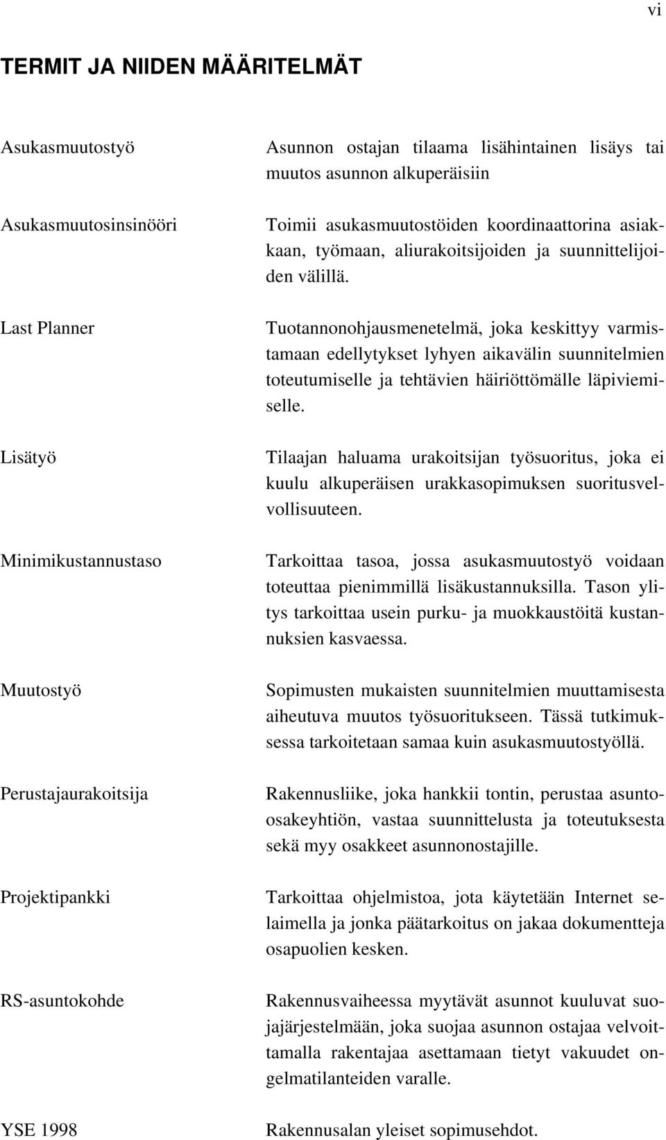 Tuotannonohjausmenetelmä, joka keskittyy varmistamaan edellytykset lyhyen aikavälin suunnitelmien toteutumiselle ja tehtävien häiriöttömälle läpiviemiselle.