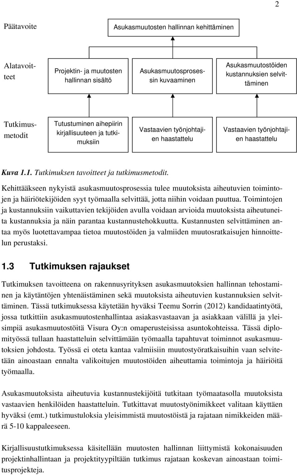 Kehittääkseen nykyistä asukasmuutosprosessia tulee muutoksista aiheutuvien toimintojen ja häiriötekijöiden syyt työmaalla selvittää, jotta niihin voidaan puuttua.