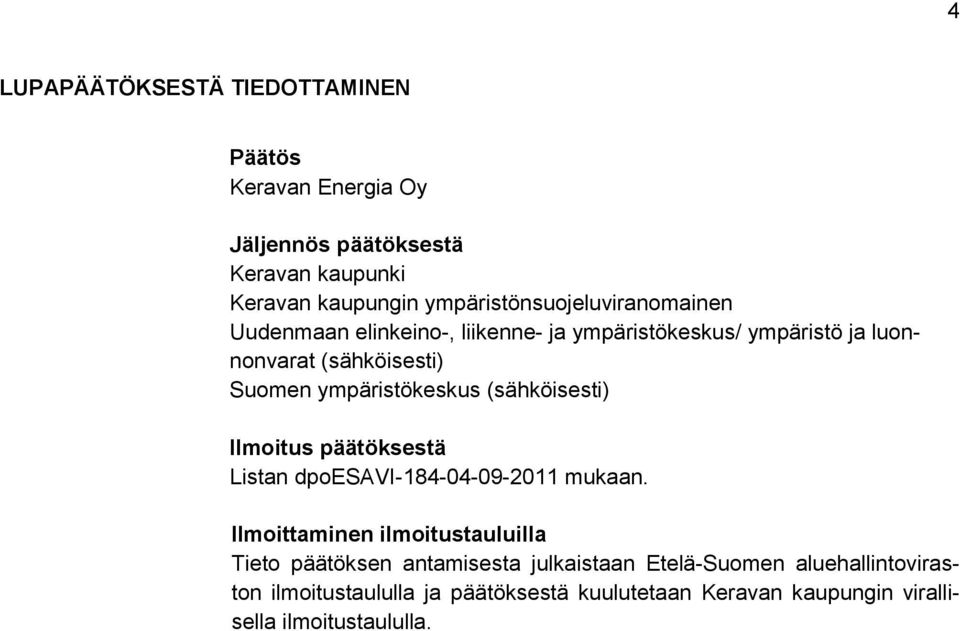 ympäristökeskus (sähköisesti) Ilmoitus päätöksestä Listan dpoesavi-184-04-09-2011 mukaan.