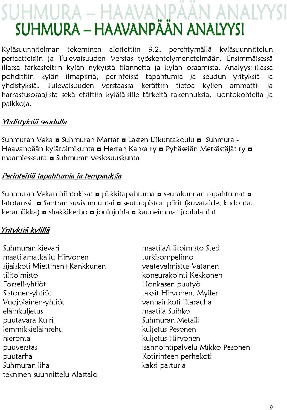 Tulevaisuuden verstaassa kerättiin tietoa kylien ammatti- ja harrastusosaajista sekä etsittiin kyläläisille tärkeitä rakennuksia, luontokohteita ja paikkoja.