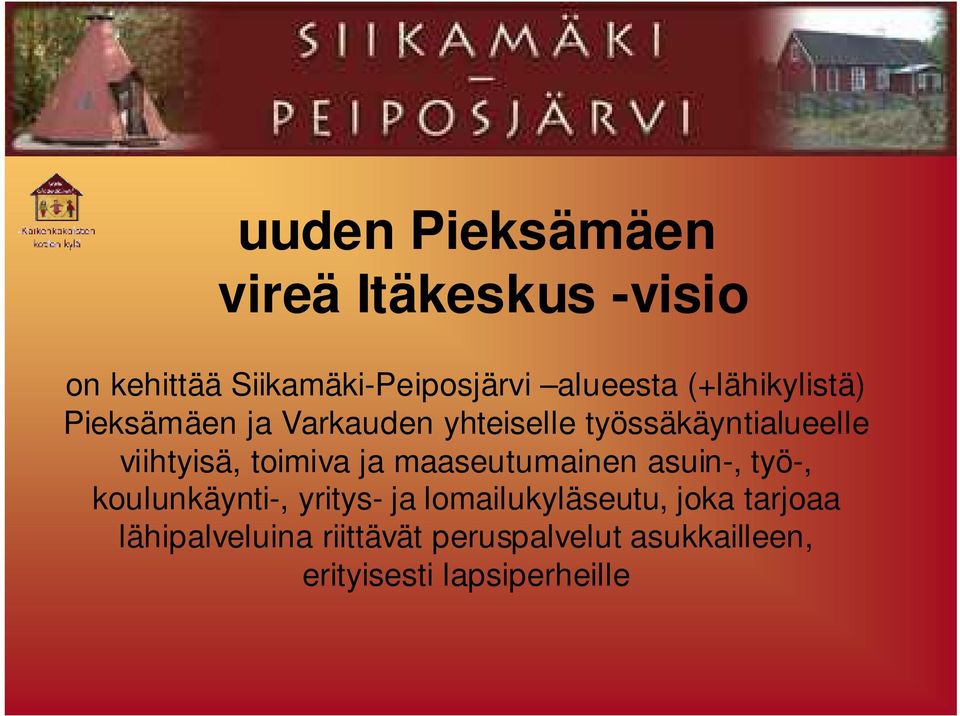 toimiva ja maaseutumainen asuin-, työ-, koulunkäynti-, yritys- ja lomailukyläseutu,