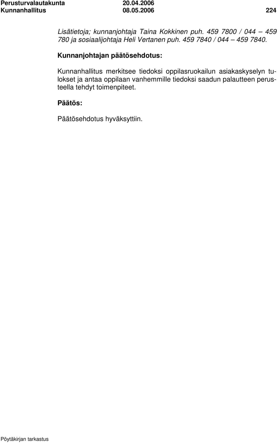 459 7800 / 044 459 780 ja sosiaalijohtaja Heli Vertanen puh. 459 7840 / 044 459 7840.