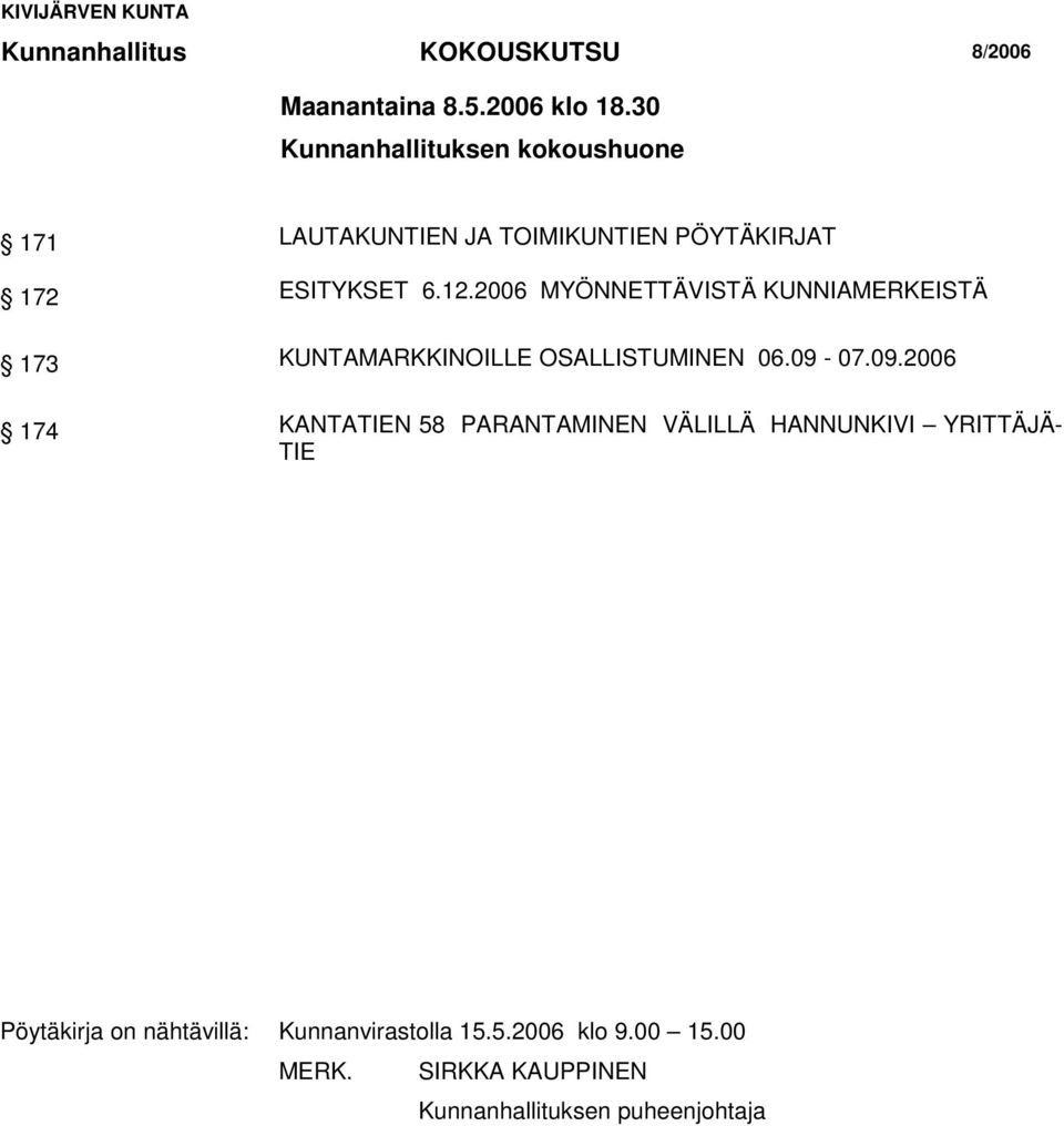 2006 MYÖNNETTÄVISTÄ KUNNIAMERKEISTÄ 173 KUNTAMARKKINOILLE OSALLISTUMINEN 06.09-