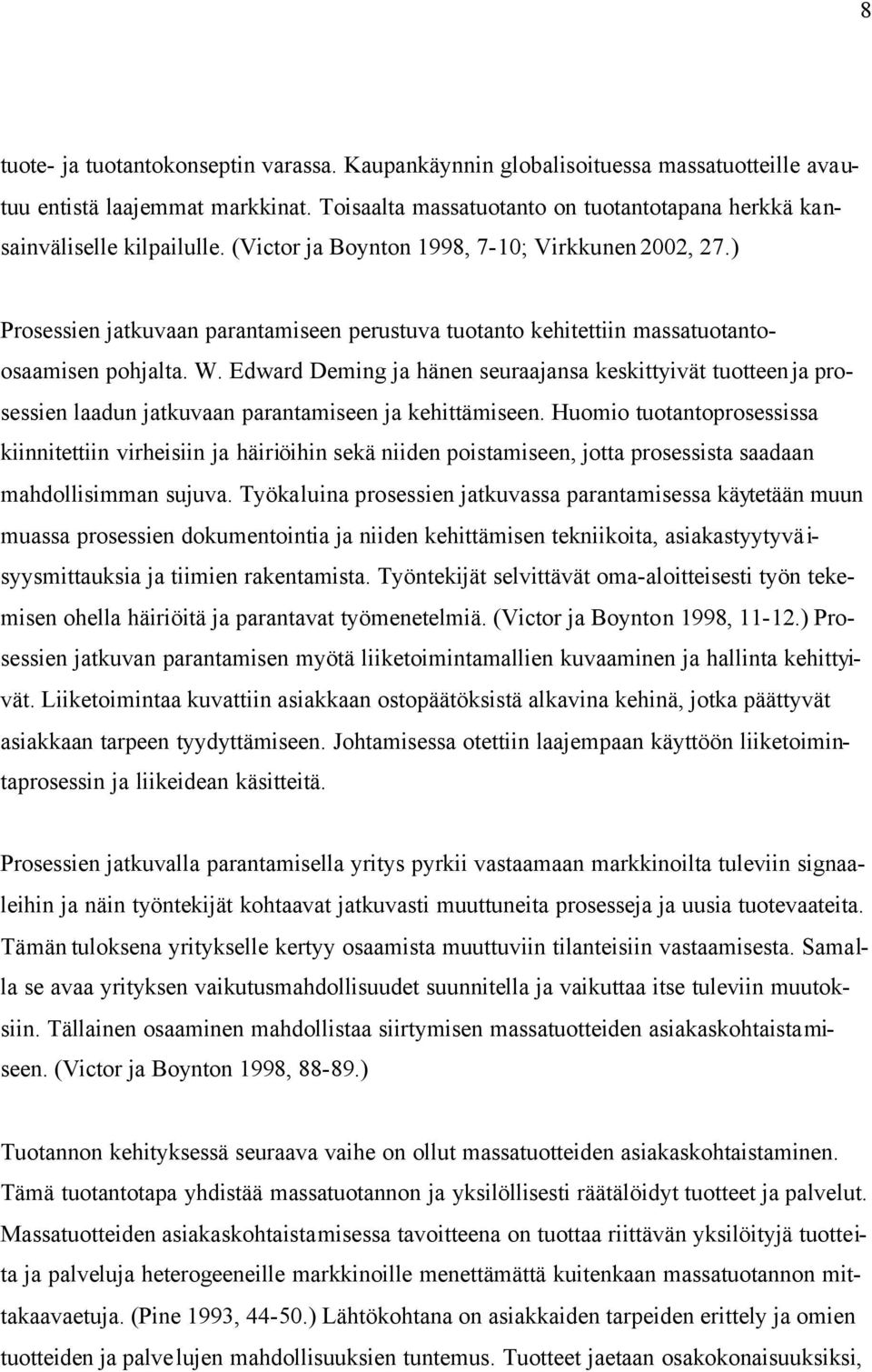 ) Prosessien jatkuvaan parantamiseen perustuva tuotanto kehitettiin massatuotantoosaamisen pohjalta. W.