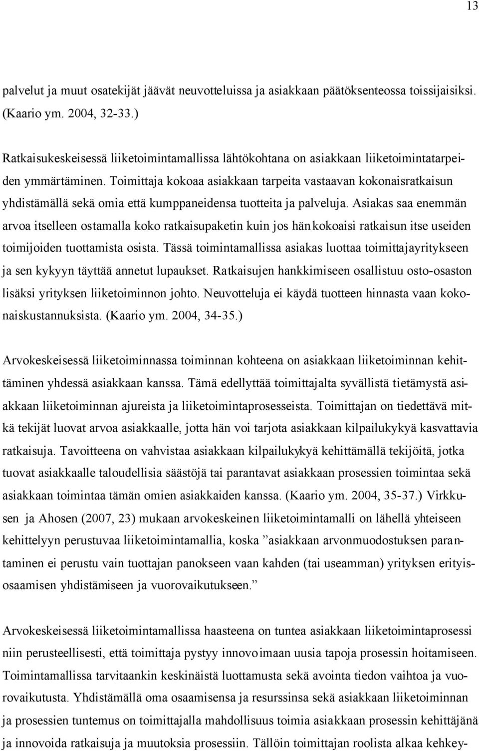 Toimittaja kokoaa asiakkaan tarpeita vastaavan kokonaisratkaisun yhdistämällä sekä omia että kumppaneidensa tuotteita ja palveluja.