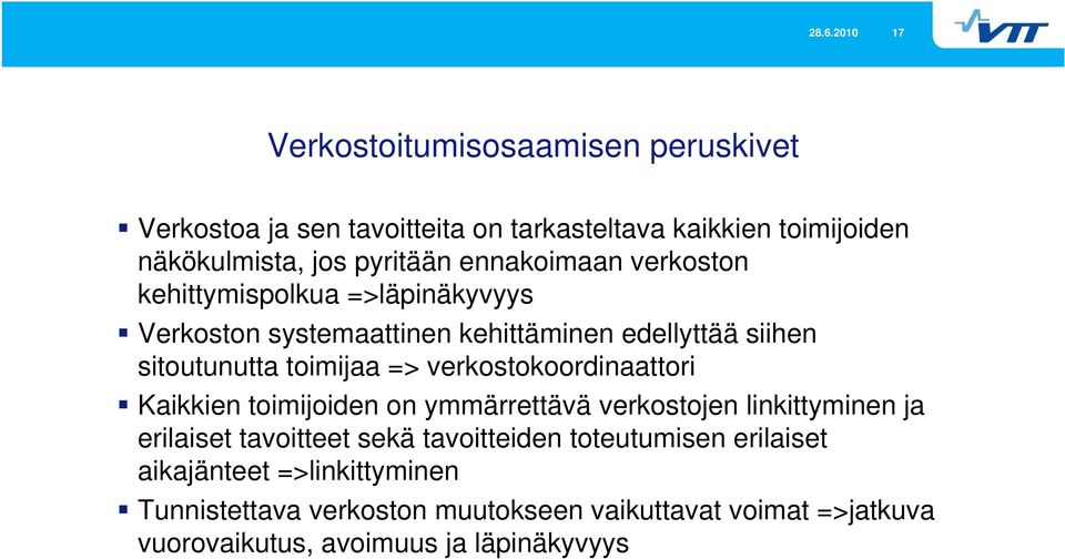 toimijaa => verkostokoordinaattori Kaikkien toimijoiden on ymmärrettävä verkostojen linkittyminen ja erilaiset tavoitteet sekä tavoitteiden