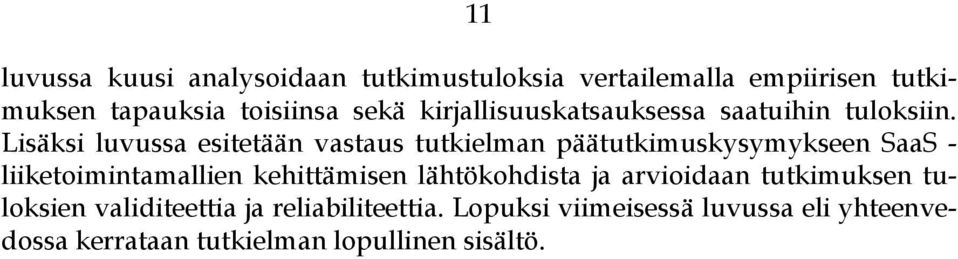 Lisäksi luvussa esitetään vastaus tutkielman päätutkimuskysymykseen SaaS - liiketoimintamallien kehittämisen