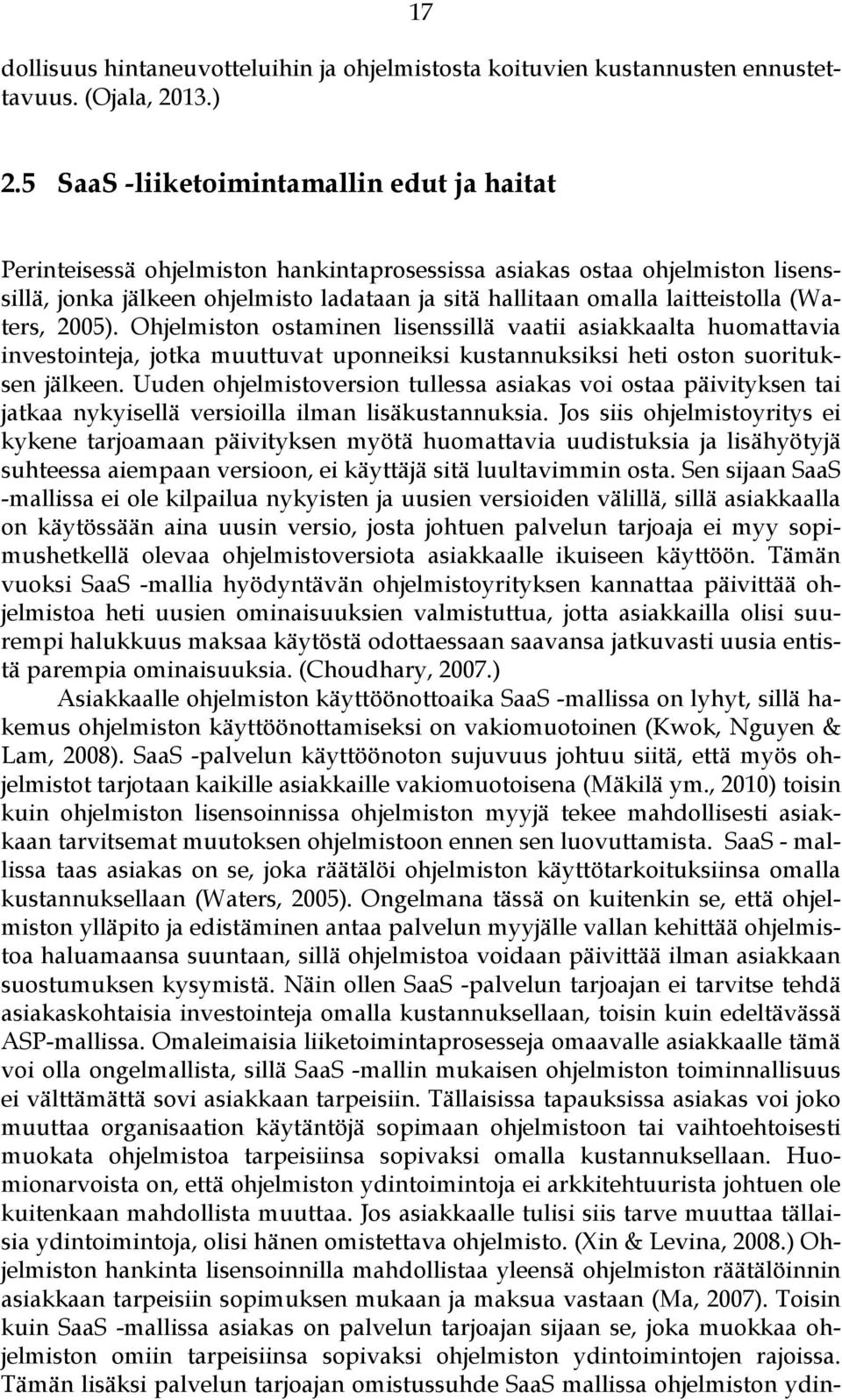 laitteistolla (Waters, 2005). Ohjelmiston ostaminen lisenssillä vaatii asiakkaalta huomattavia investointeja, jotka muuttuvat uponneiksi kustannuksiksi heti oston suorituksen jälkeen.