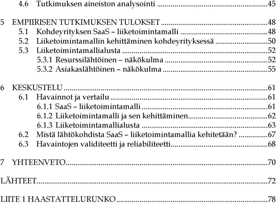 .. 61 6.1.1 SaaS liiketoimintamalli... 61 6.1.2 Liiketoimintamalli ja sen kehittäminen... 62 6.1.3 Liiketoimintamallialusta... 63 6.