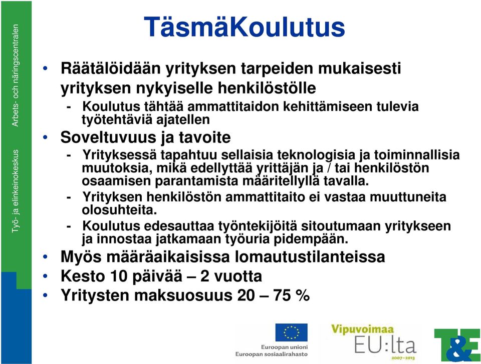 henkilöstön osaamisen parantamista määritellyllä tavalla. - Yrityksen henkilöstön ammattitaito ei vastaa muuttuneita olosuhteita.