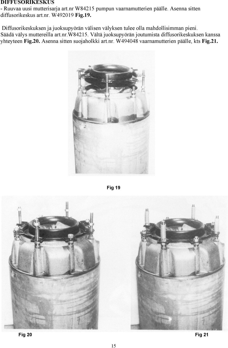 Fig.19. Diffusorikeskuksen ja juoksupyörän välisen välyksen tulee olla mahdollisimman pieni.