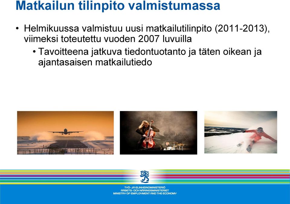 viimeksi toteutettu vuoden 2007 luvuilla Tavoitteena
