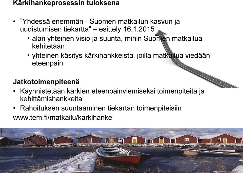 kärkihankkeista, joilla matkailua viedään eteenpäin Jatkotoimenpiteenä Käynnistetään kärkien