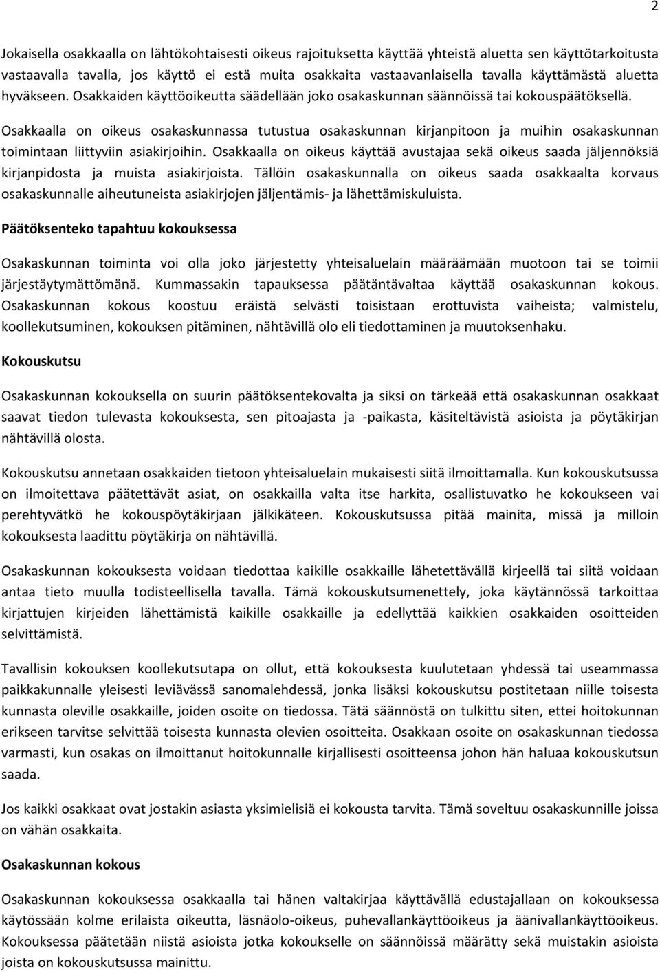 Osakkaalla on oikeus osakaskunnassa tutustua osakaskunnan kirjanpitoon ja muihin osakaskunnan toimintaan liittyviin asiakirjoihin.