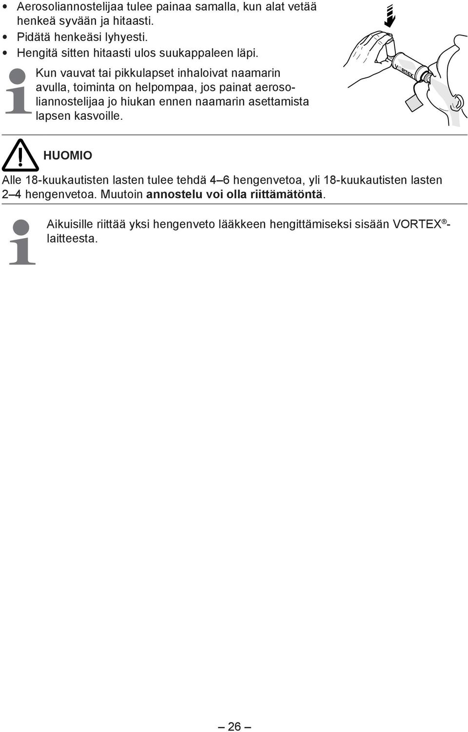 Kun vauvat tai pikkulapset inhaloivat naamarin avulla, toiminta on helpompaa, jos painat aerosoliannostelijaa jo hiukan ennen naamarin