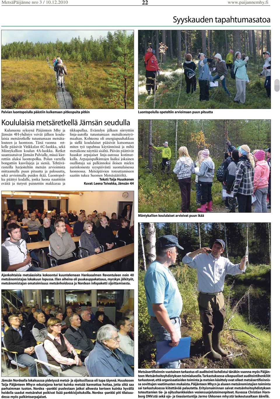 jälleen koululaisia metsäretkelle tutustumaan metsätalouteen ja luontoon. Tänä vuonna retkelle pääsivät Vitikkalan 6C-luokka, sekä Mäntykallion koulun 4A-luokka.