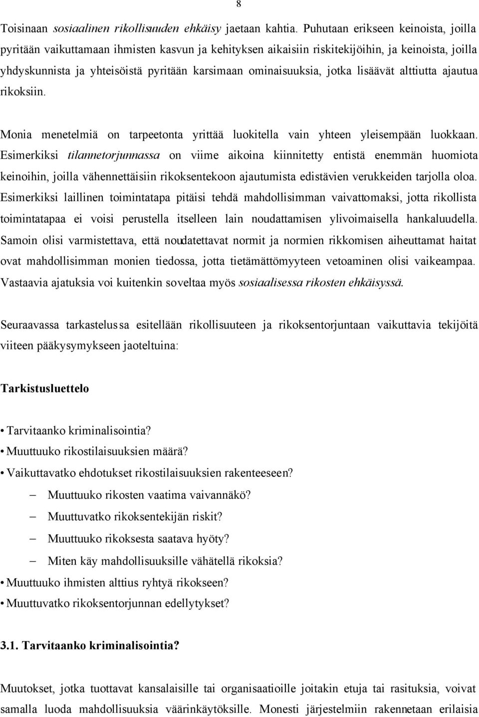 jotka lisäävät alttiutta ajautua rikoksiin. Monia menetelmiä on tarpeetonta yrittää luokitella vain yhteen yleisempään luokkaan.