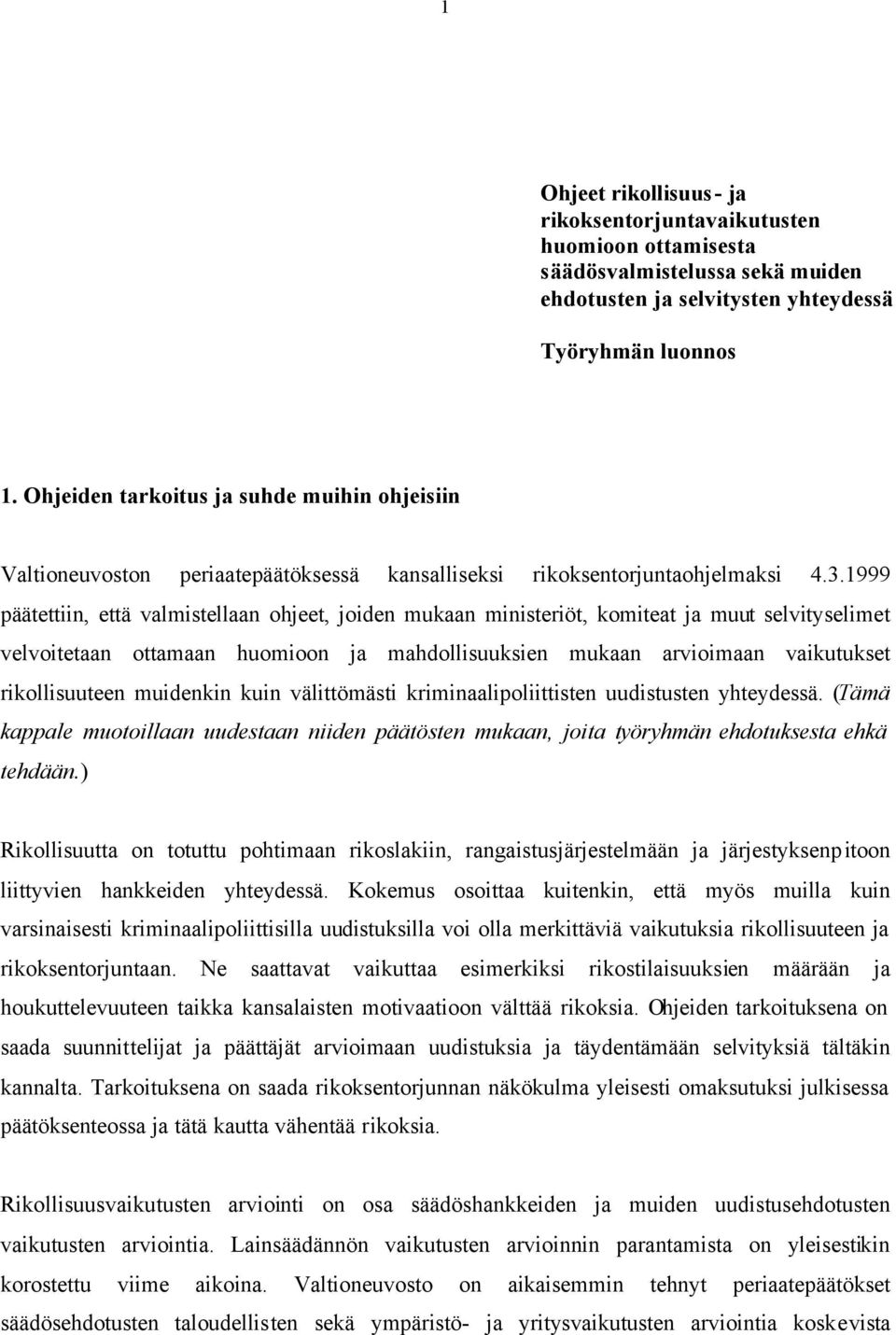 1999 päätettiin, että valmistellaan ohjeet, joiden mukaan ministeriöt, komiteat ja muut selvityselimet velvoitetaan ottamaan huomioon ja mahdollisuuksien mukaan arvioimaan vaikutukset rikollisuuteen