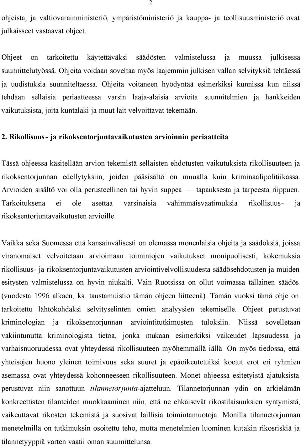 Ohjeita voidaan soveltaa myös laajemmin julkisen vallan selvityksiä tehtäessä ja uudistuksia suunniteltaessa.