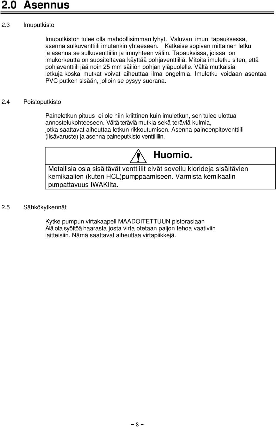 Mitoita imuletku siten, että pohjaventtiili jää noin 25 mm säiliön pohjan yläpuolelle. Vältä mutkaisia letkuja koska mutkat voivat aiheuttaa ilma ongelmia.