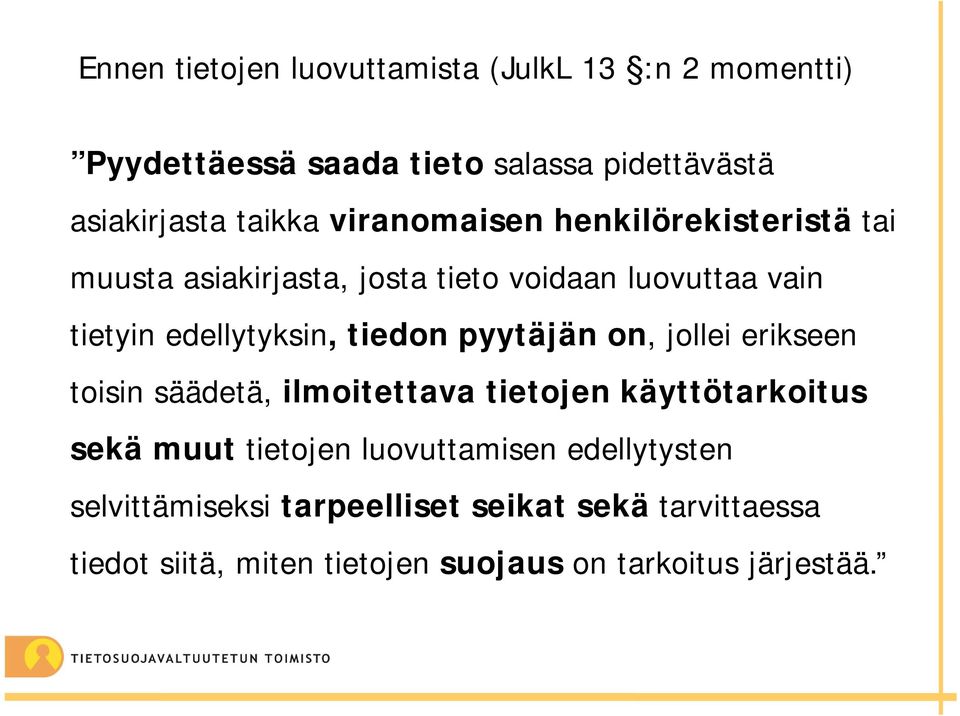 pyytäjän on, jollei erikseen toisin säädetä, ilmoitettava tietojen käyttötarkoitus sekä muut tietojen luovuttamisen