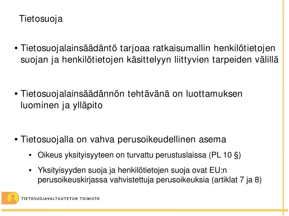 ylläpito Tietosuojalla on vahva perusoikeudellinen asema Oikeus yksityisyyteen on turvattu perustuslaissa (PL