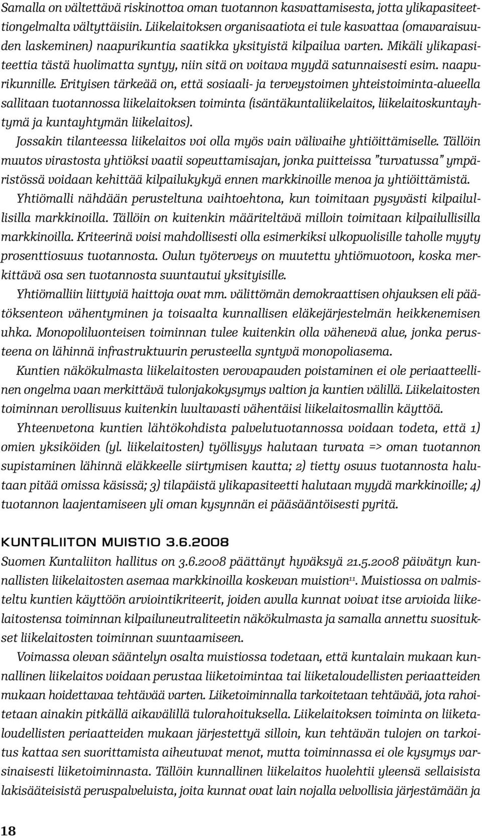 Mikäli ylikapasiteettia tästä huolimatta syntyy, niin sitä on voitava myydä satunnaisesti esim. naapurikunnille.