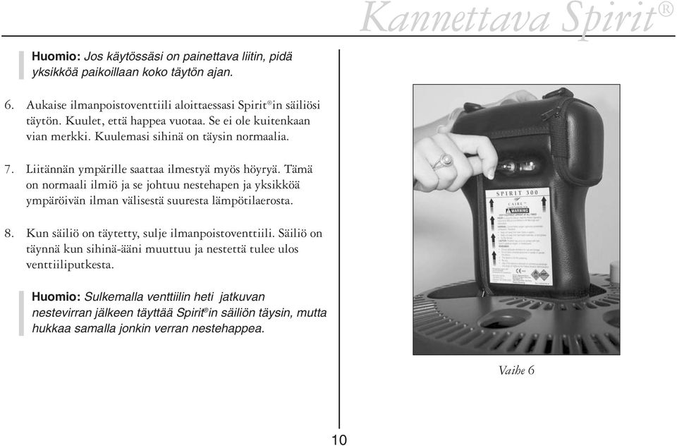 Tämä on normaali ilmiö ja se johtuu nestehapen ja yksikköä ympäröivän ilman välisestä suuresta lämpötilaerosta. 8. Kun säiliö on täytetty, sulje ilmanpoistoventtiili.