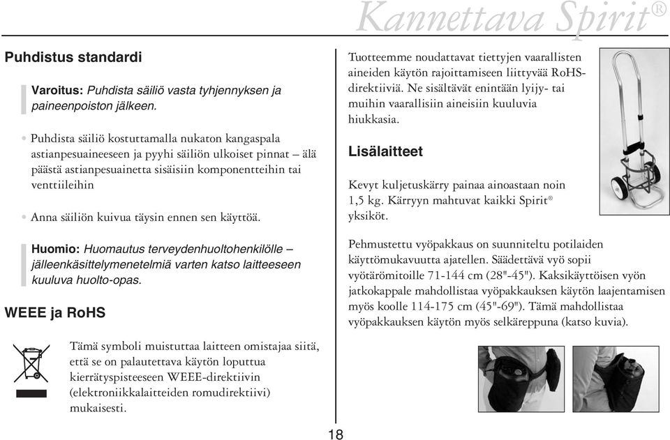 täysin ennen sen käyttöä. Huomio: Huomautus terveydenhuoltohenkilölle jälleenkäsittelymenetelmiä varten katso laitteeseen kuuluva huolto-opas.