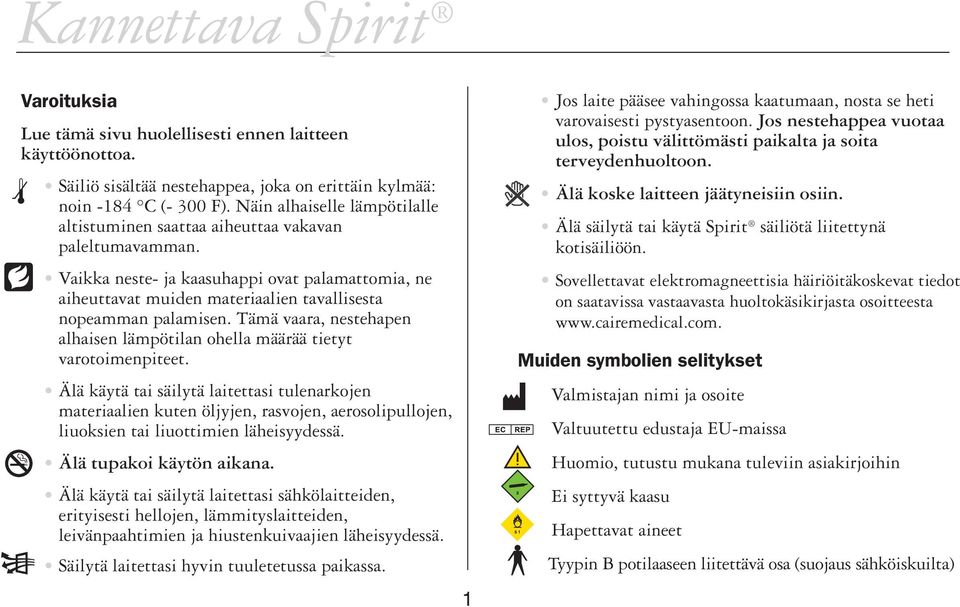 Tämä vaara, nestehapen alhaisen lämpötilan ohella määrää tietyt varotoimenpiteet.