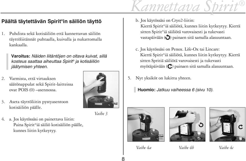 Varmista, että virtauksen säätönappulat sekä Spirit-laitteissa ovat POIS (0) asennossa. b. Jos käytössäsi on Cryo2-liitin: Kierrä Spirit iä säiliötä, kunnes liitin kytkeytyy.