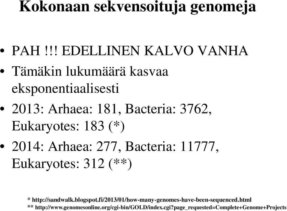 Bacteria: 3762, Eukaryotes: 183 (*) 2014: Arhaea: 277, Bacteria: 11777, Eukaryotes: 312 (**) *