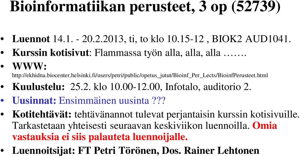 fi/users/petri/public/opetus_jutut/bioinf_per_lects/bioinfperusteet.html Kuulustelu: 25.2. klo 10.00-12.00, Infotalo, auditorio 2.