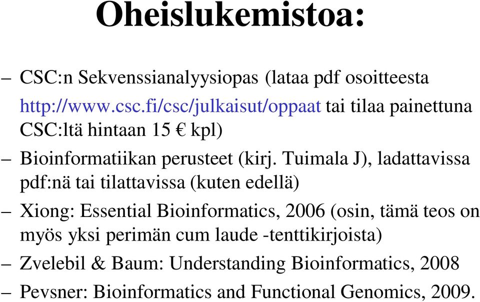 Tuimala J), ladattavissa pdf:nä tai tilattavissa (kuten edellä) Xiong: Essential Bioinformatics, 2006 (osin, tämä