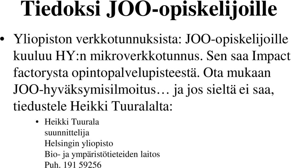 Ota mukaan JOO-hyväksymisilmoitus ja jos sieltä ei saa, tiedustele Heikki Tuuralalta: