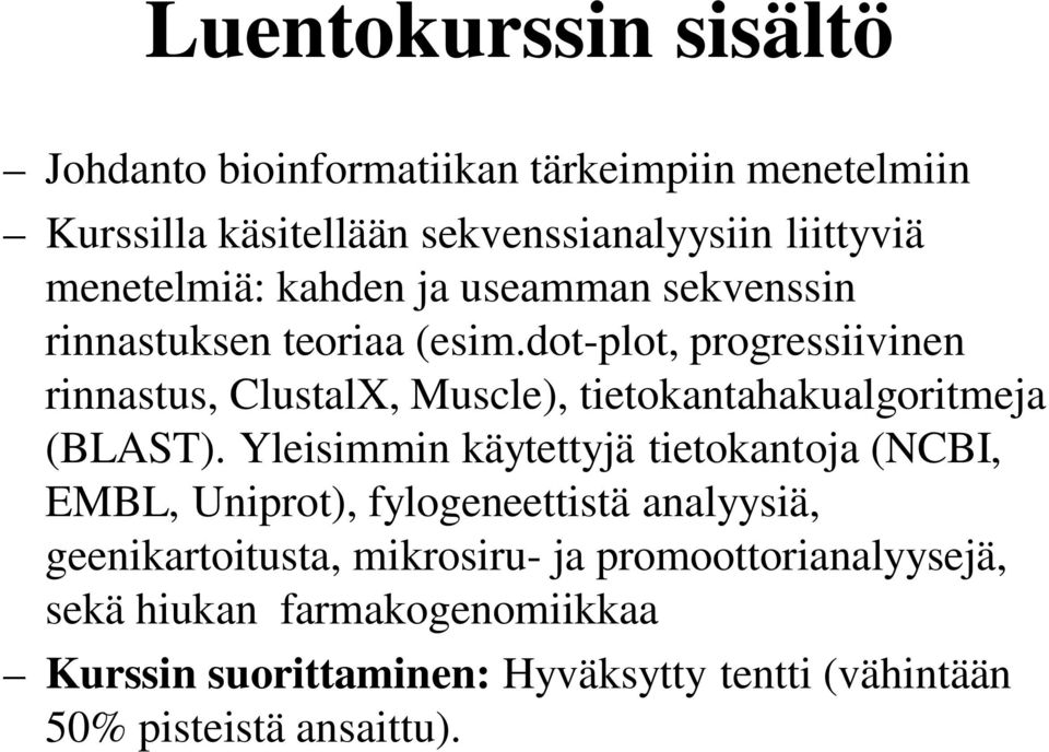 dot-plot, progressiivinen rinnastus, ClustalX, Muscle), tietokantahakualgoritmeja (BLAST).