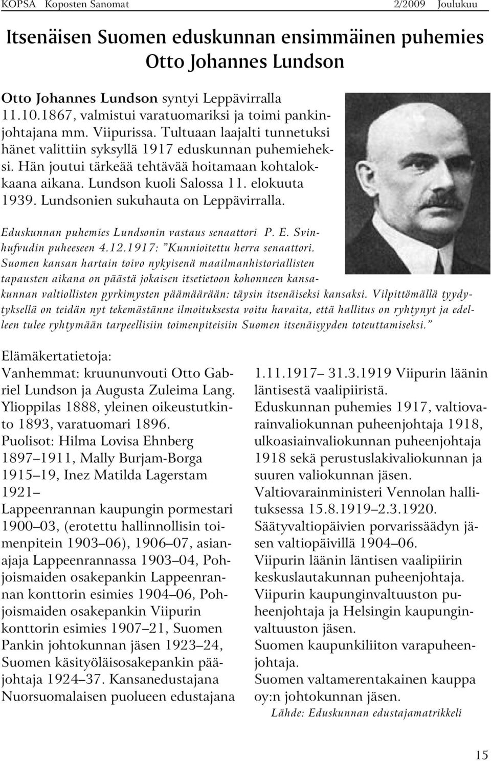 Lundsonien sukuhauta on Leppävirralla. Eduskunnan puhemies Lundsonin vastaus senaattori P. E. Svinhufvudin puheeseen 4.12.1917: Kunnioitettu herra senaattori.