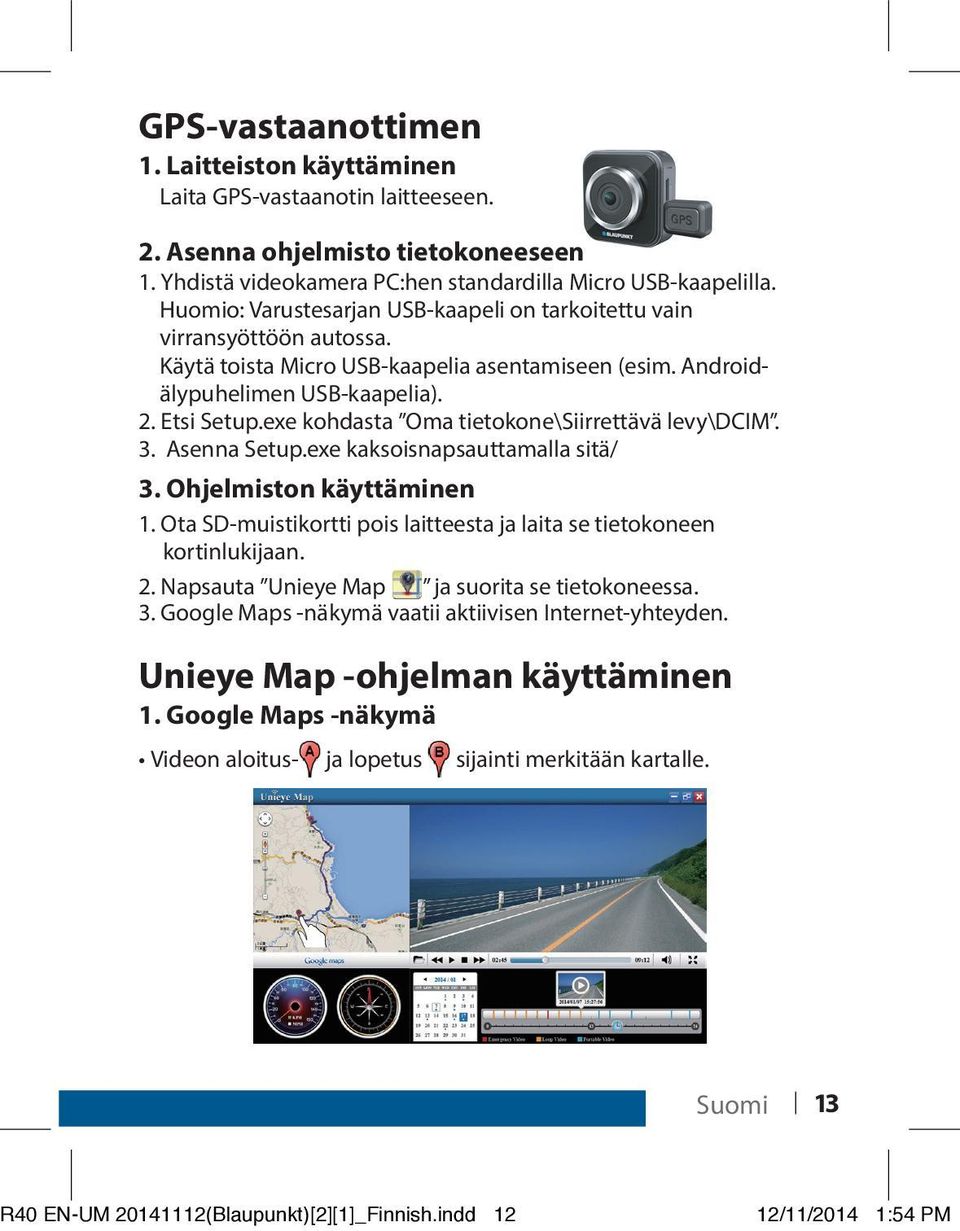 exe kohdasta Oma tietokone\siirrettävä levy\dcim. 3. Asenna Setup.exe kaksoisnapsauttamalla sitä/ 3. Ohjelmiston käyttäminen 1.