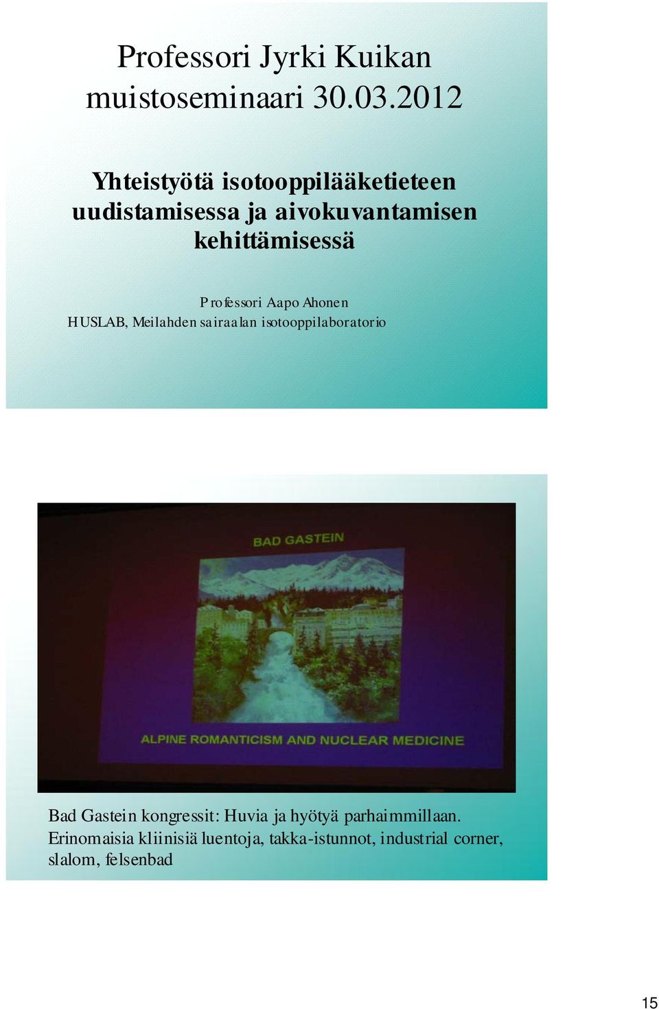 kehittämisessä Professori Aapo Ahonen HUSLAB, Meilahden sairaalan isotooppilaboratorio