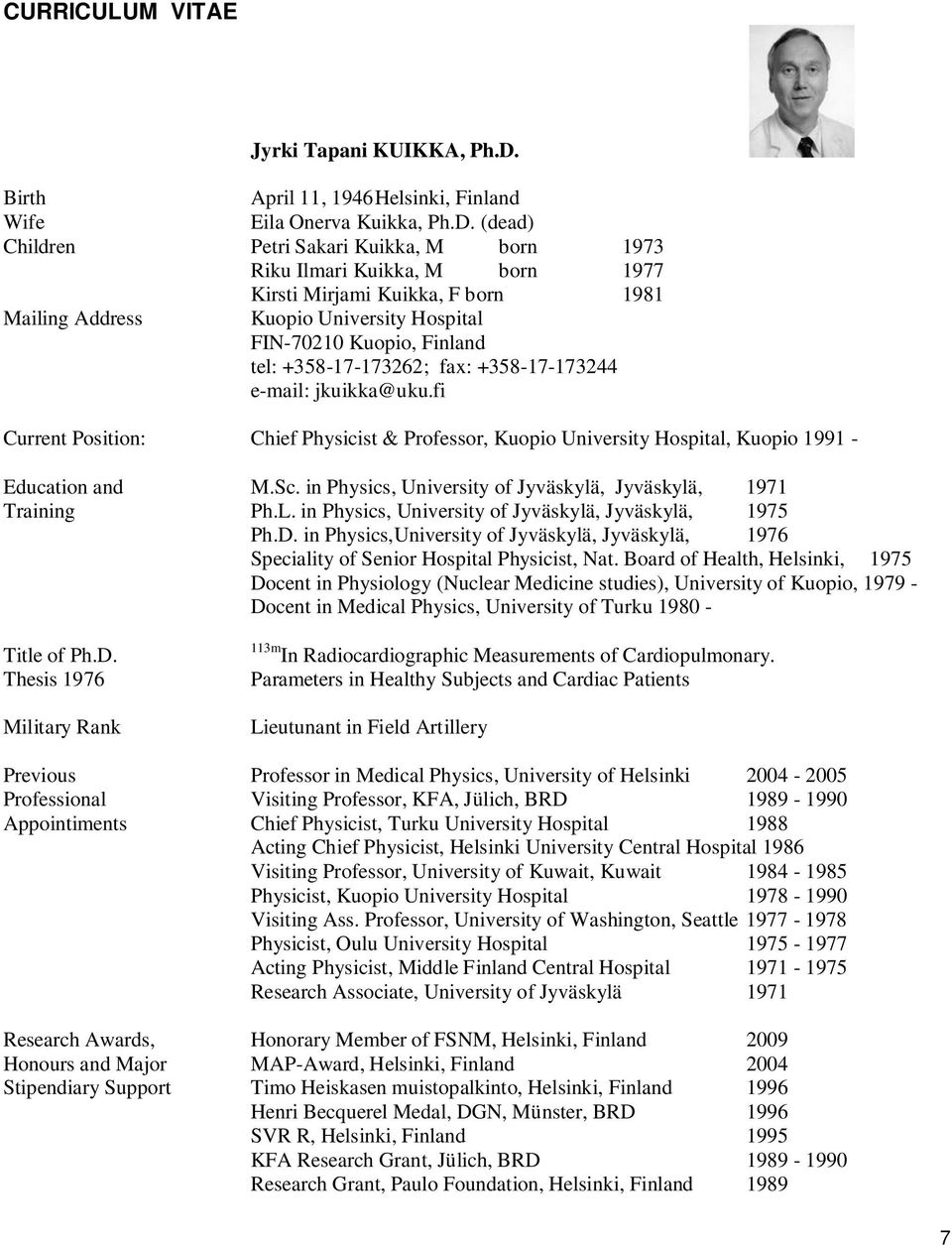 (dead) Children Petri Sakari Kuikka, M born 1973 Riku Ilmari Kuikka, M born 1977 Kirsti Mirjami Kuikka, F born 1981 Mailing Address Kuopio University Hospital FIN-70210 Kuopio, Finland tel: