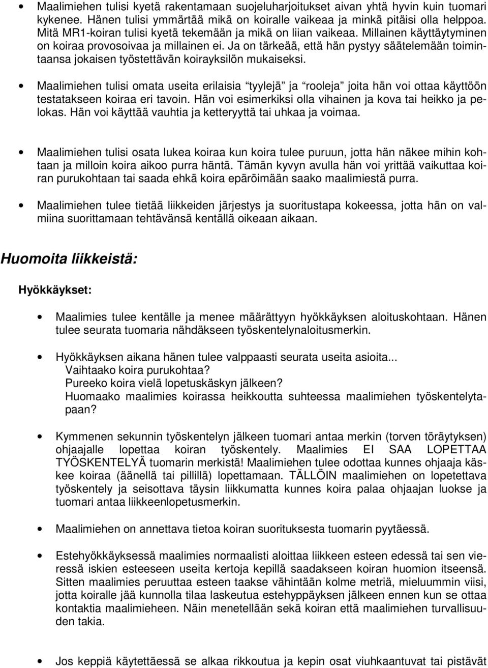 Ja on tärkeää, että hän pystyy säätelemään toimintaansa jokaisen työstettävän koirayksilön mukaiseksi.