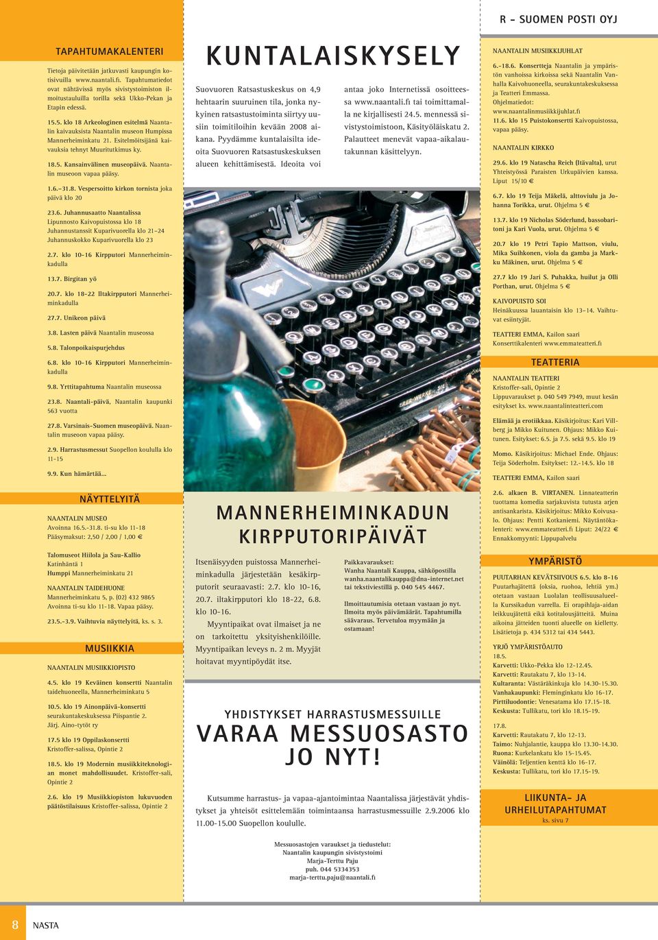 5. klo 18 Arkeologinen esitelmä Naantalin kaivauksista Naantalin museon Humpissa Mannerheiminkatu 21. Esitelmöitsijänä kaivauksia tehnyt Muuritutkimus ky. 18.5. Kansainvälinen museopäivä.