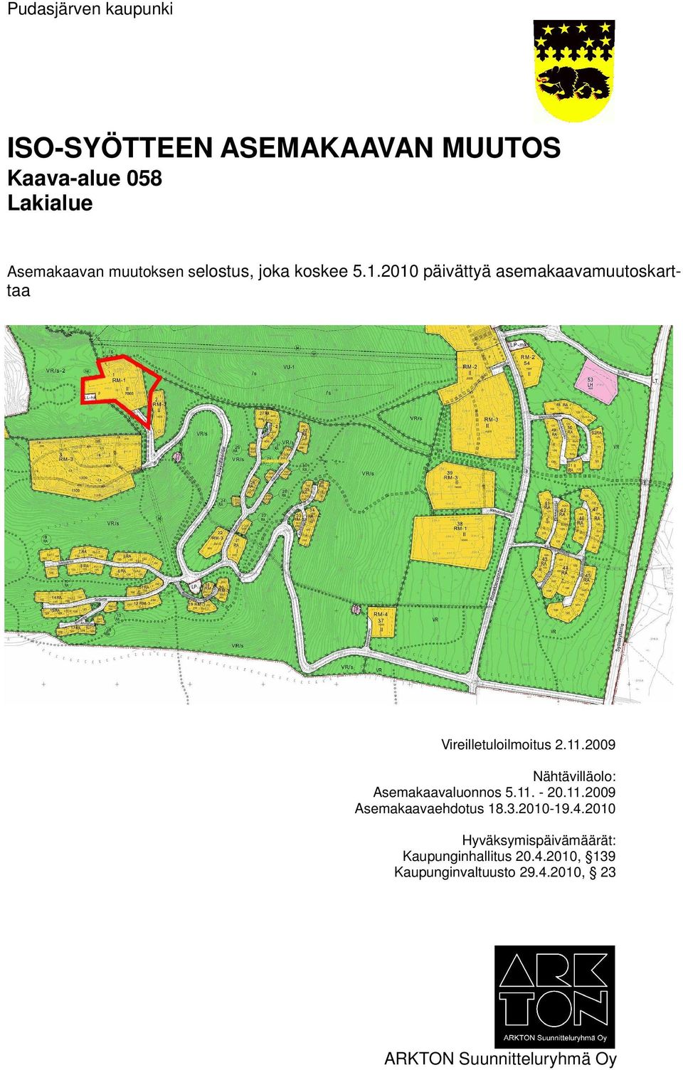 2009 Nähtävilläolo: Asemakaavaluonnos 5.11. - 20.11.2009 Asemakaavaehdotus 18.3.2010-19.4.