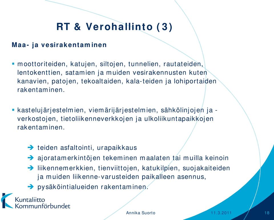 kastelujärjestelmien, viemärijärjestelmien, sähkölinjojen ja - verkostojen, tietoliikenneverkkojen ja ulkoliikuntapaikkojen rakentaminen.